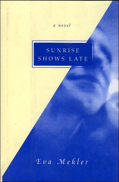 Cover for Eva Mekler · Sunrise Shows Late: A Novel (Hardcover Book) (1997)