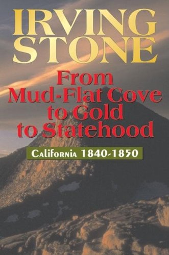 Cover for Irving Stone · From Mud-Flat Cove to Gold to Statehood: California 1840-1850 (Paperback Book) (1999)