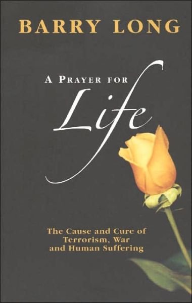 Cover for Barry Long · A Prayer for Life: The Cause and  Cure for Terrorism War and Human Suffering (Paperback Book) (2002)