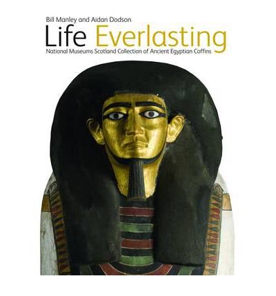 Cover for Bill Manley · Life Everlasting: The National Museums Scotland Collection of Ancient Egyptian Coffins (Hardcover bog) (2010)