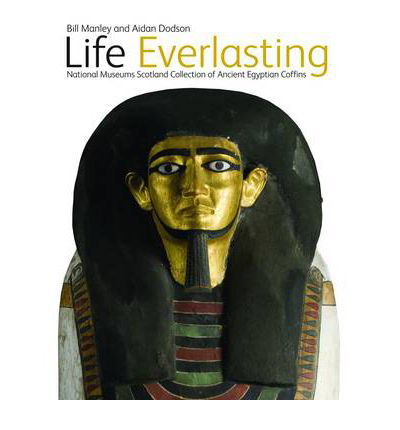 Life Everlasting: The National Museums Scotland Collection of Ancient Egyptian Coffins - Bill Manley - Książki - NMSE - Publishing Ltd - 9781905267170 - 8 września 2010