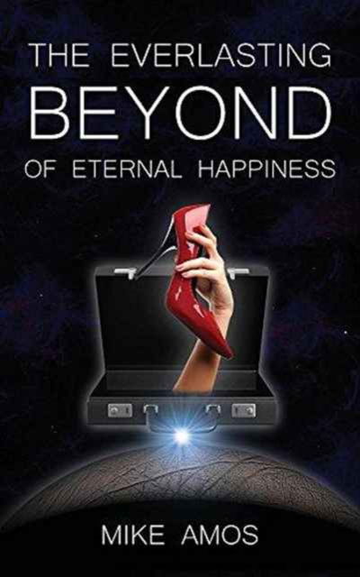 Cover for Mike Amos · The Everlasting Beyond of Eternal Happiness (Paperback Book) (2016)