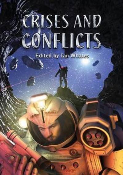 Crises and Conflicts: Celebrating the First 10 Years of Newcon Press - Ian Whates - Livres - NewCon Press - 9781910935170 - 11 juillet 2016