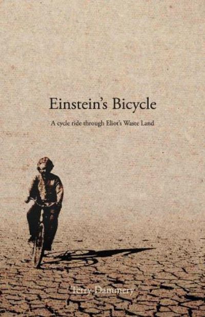 Cover for Terry Dammery · Einstein's Bicycle: A cycle ride through Eliot's Waste Land (Paperback Book) (2020)