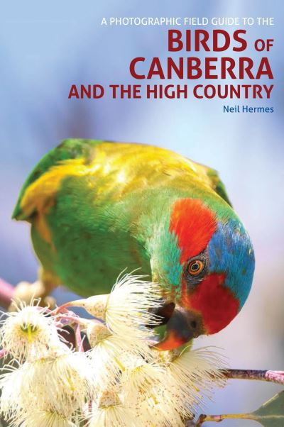 A Photographic Field Guide to Birds of Canberra & the High Country (2nd ed) - Photographic Field Guide - Neil Hermes - Books - John Beaufoy Publishing Ltd - 9781913679170 - January 27, 2022