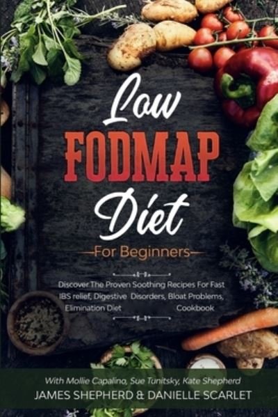 Cover for Danielle Scarlet · Low Fodmap Diet: For Beginners - Discover The Proven Soothing Recipes For Fast IBS relief, Digestive Disorders, Bloat Problems, Elimination Diet Cookbook (Paperback Book) (2023)