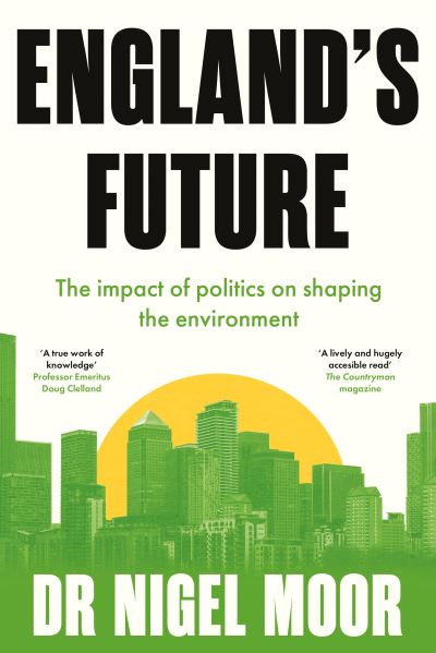 Cover for Dr Nigel Moor · England's Future: The impact of politics on shaping the environment (Paperback Book) (2022)