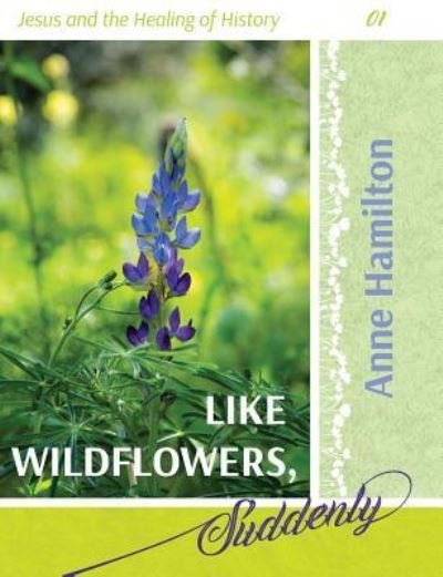 Cover for Anne Hamilton · Like Wildflowers, Suddenly (Pocketbok) (2019)