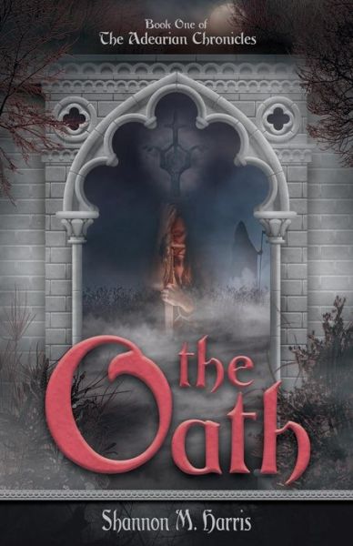 Cover for Shannon M Harris · The Adearian Chronicles - Book One - The Oath (Paperback Book) (2016)