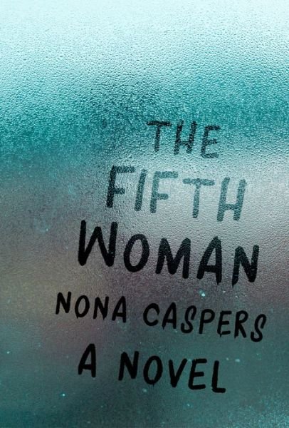 Cover for Nona Caspers · The Fifth Woman: A Novel - Mary McCarthy Prize in Short Fiction (Pocketbok) [First edition. edition] (2018)