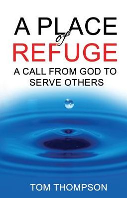 Cover for Tom Thompson · A Place of Refuge A Call From God To Serve Others (Paperback Book) (2017)