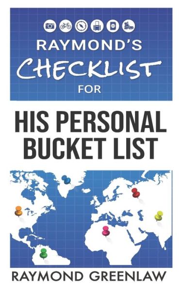 Raymond's Checklist for His Personal Bucket List - Raymond's Checklist - Raymond Greenlaw - Books - Roxy Publishing - 9781947467170 - March 16, 2020