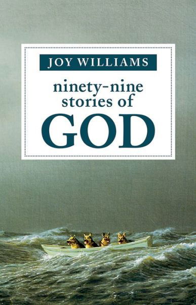 Ninety-Nine Stories of God - Joy Williams - Bücher - Tin House Books - 9781947793170 - 11. September 2018