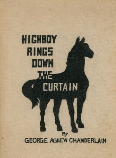 Cover for George Agnew Chamberlain · Highboy Rings down the Curtain (Book) (2023)