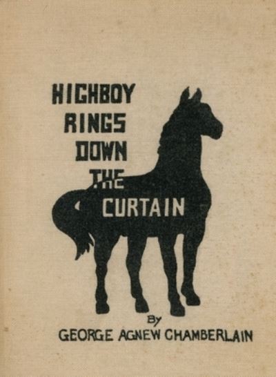 Highboy Rings down the Curtain - George Agnew Chamberlain - Books - South Jersey Culture & History Center - 9781947889170 - May 14, 2023