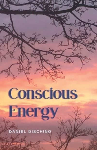 Cover for Daniel Dischino · Conscious Energy (Book) (2022)