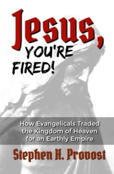 Cover for Stephen H Provost · Jesus, You're Fired! (Paperback Book) (2020)