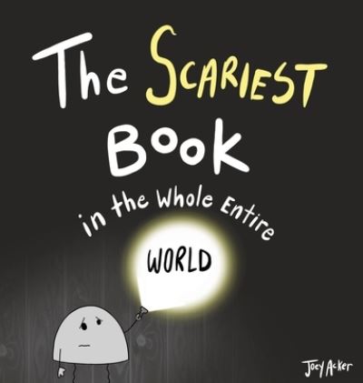 Cover for Joey Acker · The Scariest Book in the Whole Entire World (Hardcover Book) (2020)