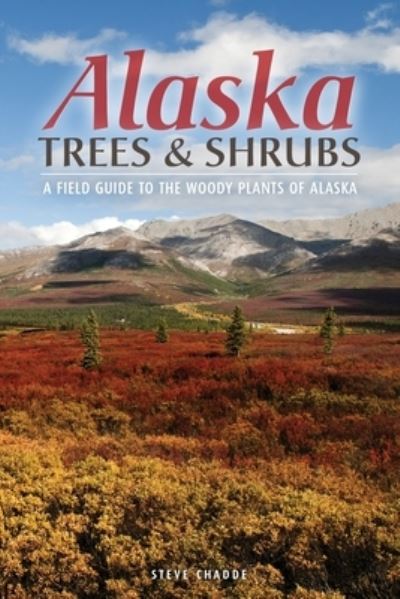 Alaska Trees and Shrubs - Steve W Chadde - Books - Orchard Innovations - 9781951682170 - January 6, 2020