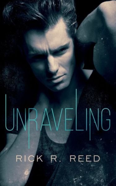 Cover for Rick R Reed · Unraveling (Paperback Book) (2020)