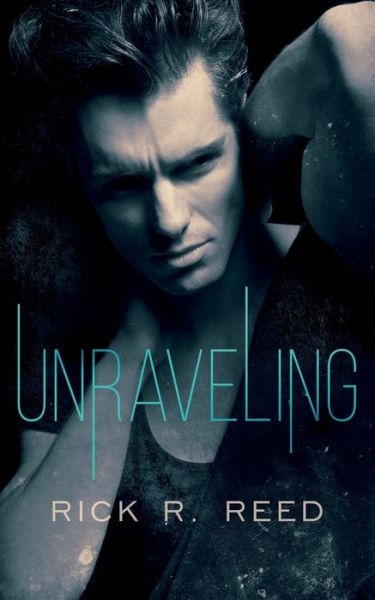 Unraveling - Rick R Reed - Books - Ninestar Press, LLC - 9781951880170 - January 13, 2020