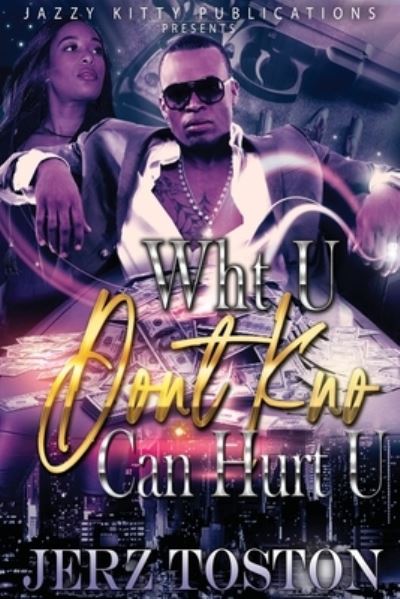 Cover for Jerz Toston · Wht U Don't Kno Can Hurt U (Pocketbok) (2021)