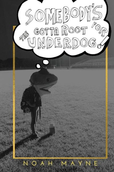 Cover for Noah James Mayne · Somebody's Gotta Root for the Underdog (Paperback Book) (2022)