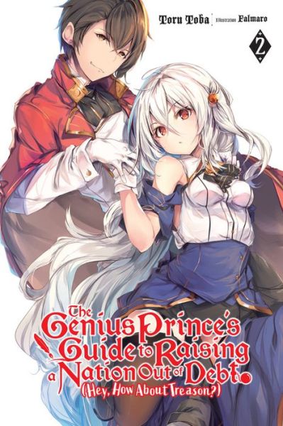 Cover for Toru Toba · The Genius Prince's Guide to Raising a Nation Out of Debt (Hey, How About Treason?), Vol. 2 LN - GENIUS PRINCE RAISING NATION DEBT TREASON NOVEL SC (Paperback Book) (2019)