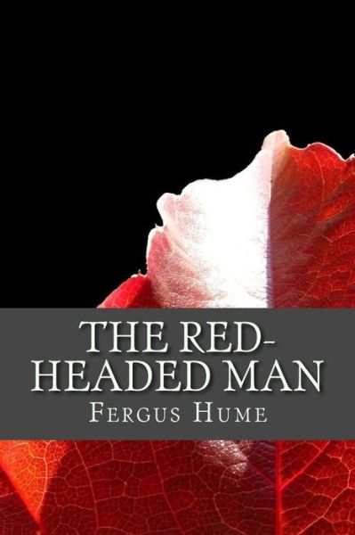 The Red-headed Man - Fergus Hume - Books - Createspace Independent Publishing Platf - 9781975624170 - August 25, 2017