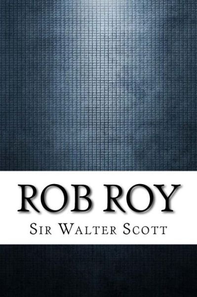 Rob Roy - Sir Walter Scott - Bøger - Createspace Independent Publishing Platf - 9781975880170 - 2. september 2017