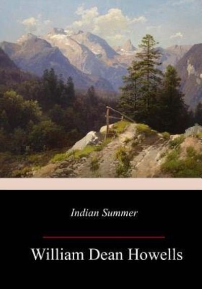 Indian Summer - William Dean Howells - Böcker - Createspace Independent Publishing Platf - 9781977901170 - 18 oktober 2017
