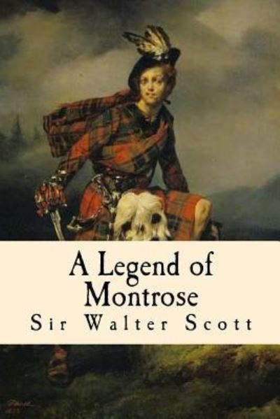 A Legend of Montrose - Sir Walter Scott - Książki - Createspace Independent Publishing Platf - 9781979233170 - 28 października 2017