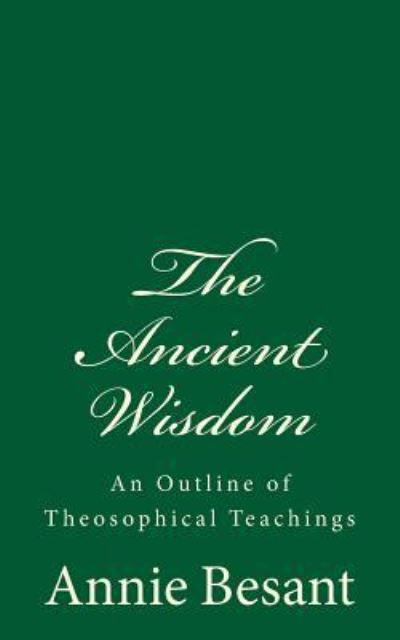 The Ancient Wisdom - Annie Besant - Bücher - Createspace Independent Publishing Platf - 9781979808170 - 17. November 2017