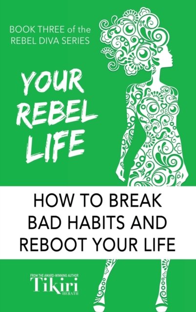Cover for Tikiri Herath · Your Rebel Life: Easy Habit Hacks to Enhance Happiness in Your Life - Rebel Diva Empower Yourself (Gebundenes Buch) [Print edition] (2019)