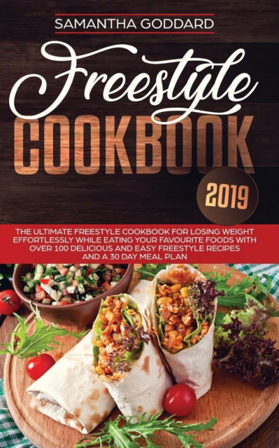 Cover for Samantha Goddard · Freestyle Cookbook 2019: The Ultimate Freestyle Cookbook for Losing Weight Effortlessly While Eating your Favourite Foods with Over 100 Delicious and Easy Freestyle Recipes and a 30 Day Meal Plan (Paperback Book) (2019)