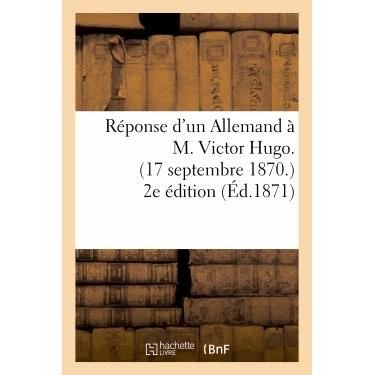 Cover for Sans Auteur · Reponse D'un Allemand a M. Victor Hugo. (17 Septembre 1870.) 2e Edition (Paperback Book) (2022)