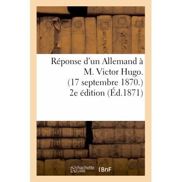 Reponse D'un Allemand a M. Victor Hugo. (17 Septembre 1870.) 2e Edition - Sans Auteur - Livres - Hachette Livre - Bnf - 9782012186170 - 21 février 2022