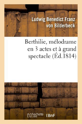 Cover for Von Bilderbeck-l · Berthilie, Melodrame en 3 Actes et a Grand Spectacle (Taschenbuch) (2022)