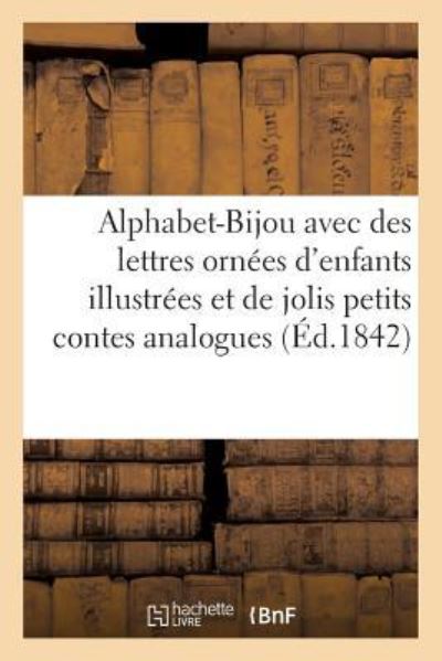 Cover for Henri Désiré Porret · L'Alphabet-Bijou Avec Des Lettres Ornees d'Enfants, Illustrees, Et de Jolis Petits Contes Analogues (Paperback Book) (2017)