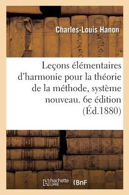 Cover for Charles-Louis Hanon · Lecons Elementaires d'Harmonie Pour La Theorie de la Methode, Systeme Nouveau. 6e Edition (Paperback Book) (2018)