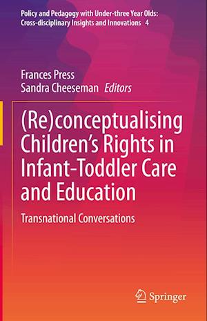 Cover for (Re)conceptualising Children’s Rights in Infant-Toddler Care and Education: Transnational Conversations - Policy and Pedagogy with Under-three Year Olds: Cross-disciplinary Insights and Innovations (Hardcover Book) [2022 edition] (2022)