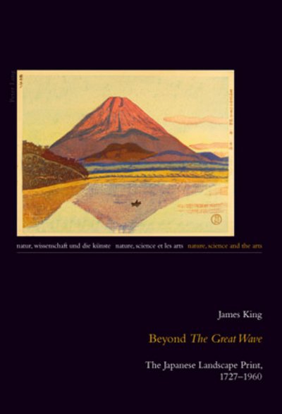 Cover for James King · Beyond &quot;The Great Wave&quot;: The Japanese Landscape Print, 1727-1960 - Natur, Wissenschaft und die Kuenste / Nature, Science and the Arts / Nature, Science et les Arts (Pocketbok) [New edition] (2010)