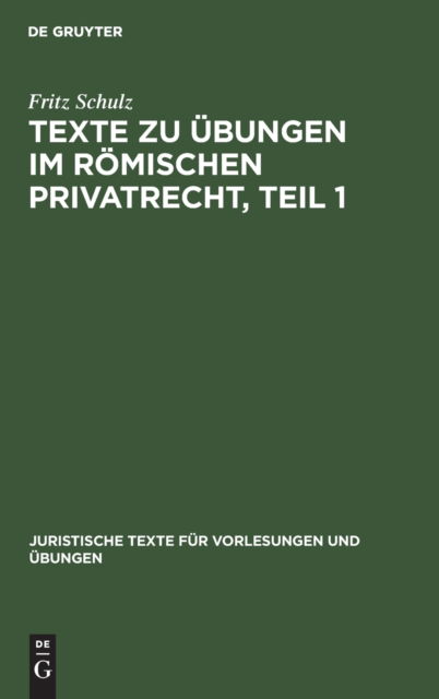 Cover for Fritz Schulz · Texte zu UEbungen im Roemischen Privatrecht, Teil 1 (Hardcover Book) (1925)