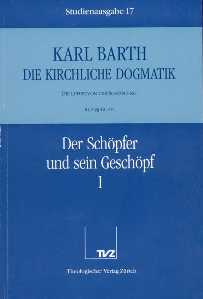 Cover for Karl Barth · Die Kirchliche Dogmatik. Studienausgabe: Band 17. Teil Iii.3: Die Lehre Von Der Schopfung. 48/49: Der Schopfer Und Sein Geschopf (Paperback Book) [German edition] (1992)