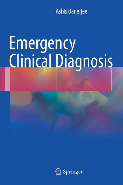 Cover for Ashis Banerjee · Emergency Clinical Diagnosis (Hardcover Book) [1st ed. 2017 edition] (2017)