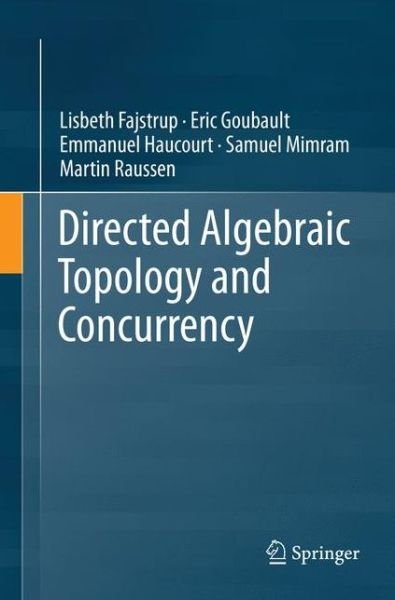Cover for Lisbeth Fajstrup · Directed Algebraic Topology and Concurrency (Paperback Bog) [Softcover reprint of the original 1st ed. 2016 edition] (2018)