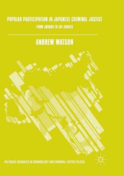 Cover for Andrew Watson · Popular Participation in Japanese Criminal Justice: From Jurors to Lay Judges - Palgrave Advances in Criminology and Criminal Justice in Asia (Paperback Book) [Softcover reprint of the original 1st ed. 2016 edition] (2018)