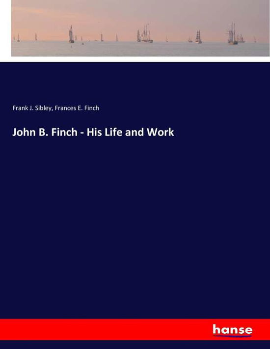 Cover for Sibley · John B. Finch - His Life and Wor (Book) (2017)