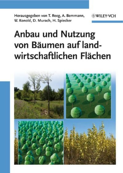 Cover for T Reeg · Anbau und Nutzung von Baumen auf landwirtschaftlichen Flachen (Gebundenes Buch) (2009)