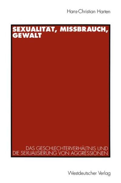 Cover for Hans-Christian Harten · Sexualitat, Missbrauch, Gewalt: Das Geschlechterverhaltnis Und Die Sexualisierung Von Aggressionen (Paperback Book) [1995 edition] (1995)